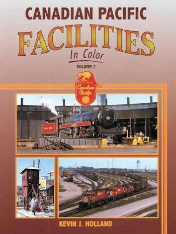 Canadian Pacific Facilities In Color Vol. 2