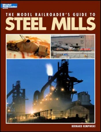 The Model Railroader's Guide to Steel Mills