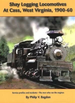 Shay Logging Locomotives at Cass, West Virginia - 1900-1960