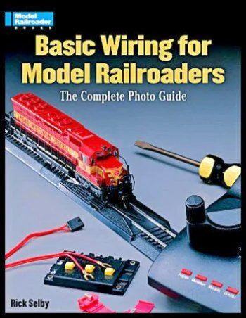 Basic Wiring for Model Railroaders: The Complete Photo Guide
