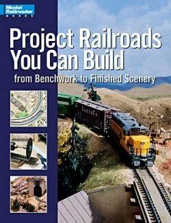 Project Railroads You Can Build: From Benchwork to Scenery