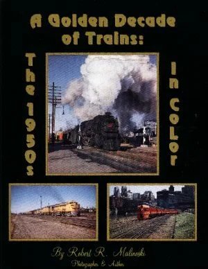 A Golden Decade of Trains - The 1950's in Color - The Color Photography of Robert Malinoski