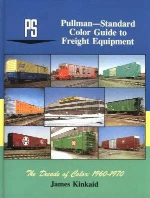 Pullman-Standard Color Guide to Freight and Passenger Equipment - The Decade of Color 1960-1970