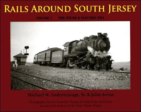 Rails Around South Jersey Vol. 1: The Steam and Electric Era