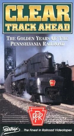 Clear Track Ahead - The Golden Years of the Pennsylvania Railroad