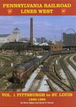 PRR Lines West Volume 1, Pittsburgh to St. Louis 1960-1999